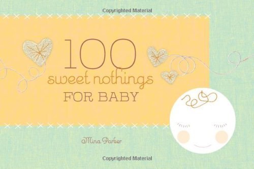 100 Sweet Nothings for Baby 100 Sweet Nothings for Baby