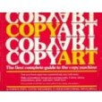 Copyart: The First Complete Guide to the Copy Machine Copyart: The First Complete Guide to the Copy Machine