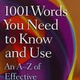 1001 Words You Need To Know and Use 1001 Words You Need To Know and Use