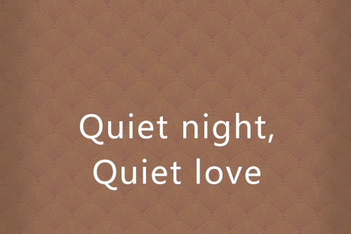 Quiet night,Quiet love