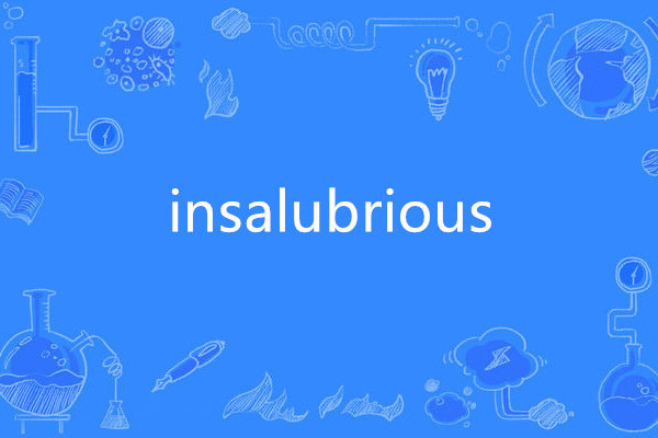 insalubrious insalubrious