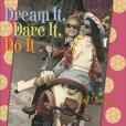 Dream it, Dare it, Do it Dream it, Dare it, Do it