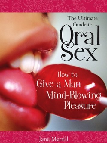 The Ultimate Guide to Oral Sex The Ultimate Guide to Oral Sex