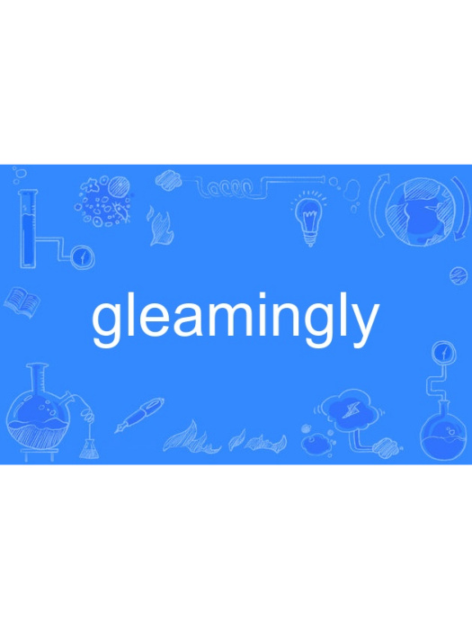 gleamingly gleamingly