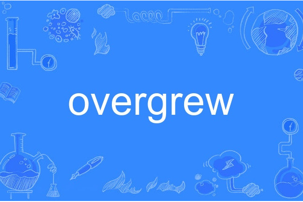 overgrew overgrew