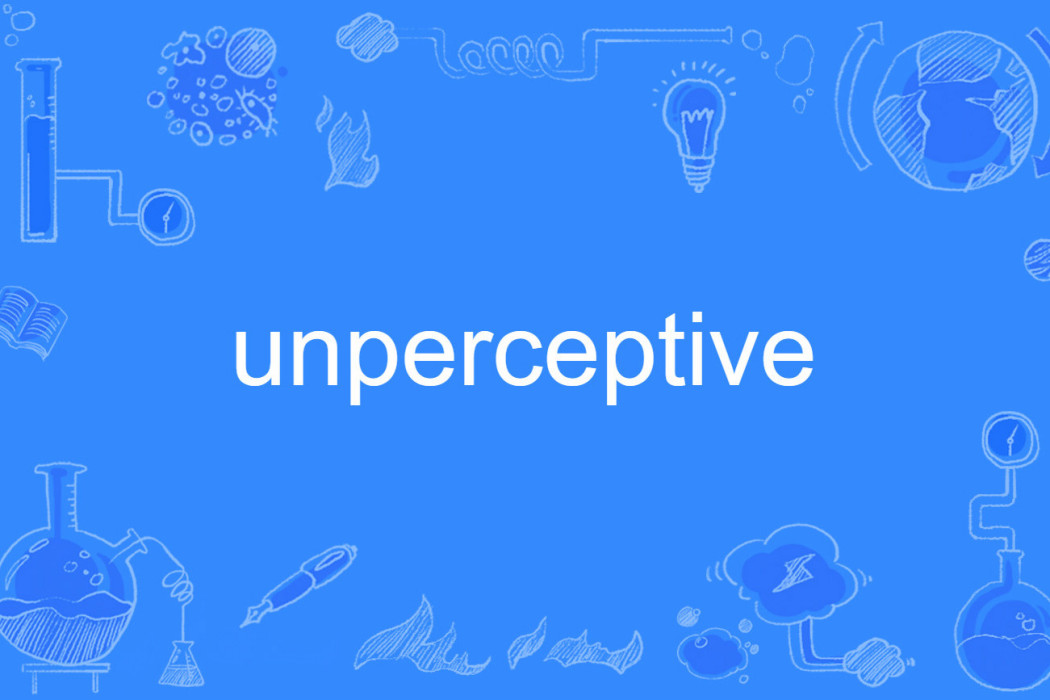 unperceptive unperceptive