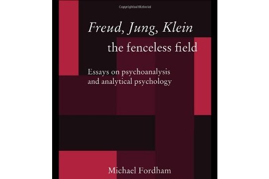 Freud, Jung, Klein - The Fenceless Field Freud, Jung, Klein - The Fenceless Field