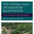 The Central Asia–Afghanistan Relationship The Central Asia–Afghanistan Relationship