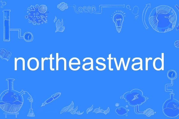 northeastward northeastward