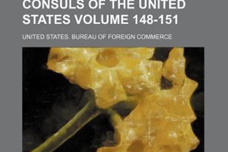 Reports from the Consuls of the United States Volume 148-151 Reports from the Consuls of the United States Volume 148-151