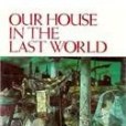 Our House in the Last World Our House in the Last World