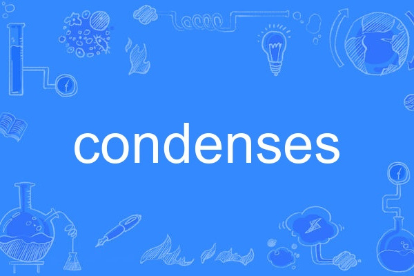 condenses condenses