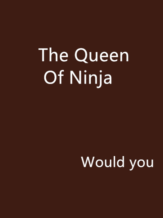 The Queen Of Ninja The Queen Of Ninja