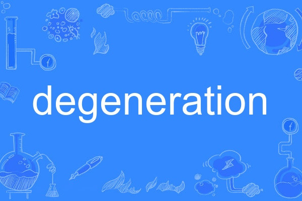 DEGENERATION DEGENERATION