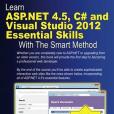 Learn ASP.NET 4.5, C# and Visual Studio 2012 Essential Skills with the Smart Method Learn ASP.NET 4.5, C# and Visual Studio 2012 Essential Skills with the Smart Method