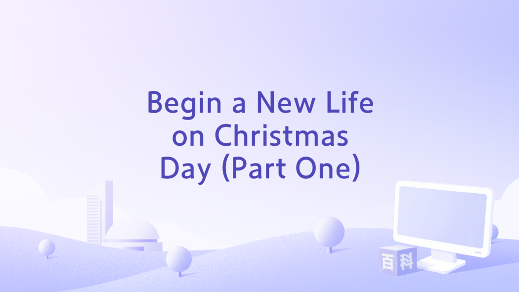 Begin a New Life on Christmas Day (Part One) Begin a New Life on Christmas Day (Part One)