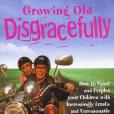 Growing Old Disgracefully Growing Old Disgracefully
