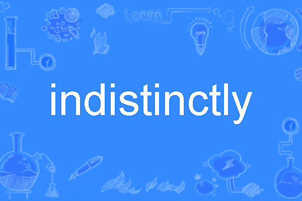 indistinctly
