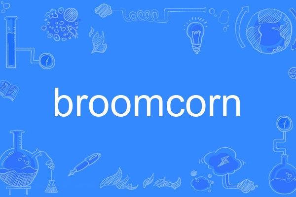 broomcorn broomcorn