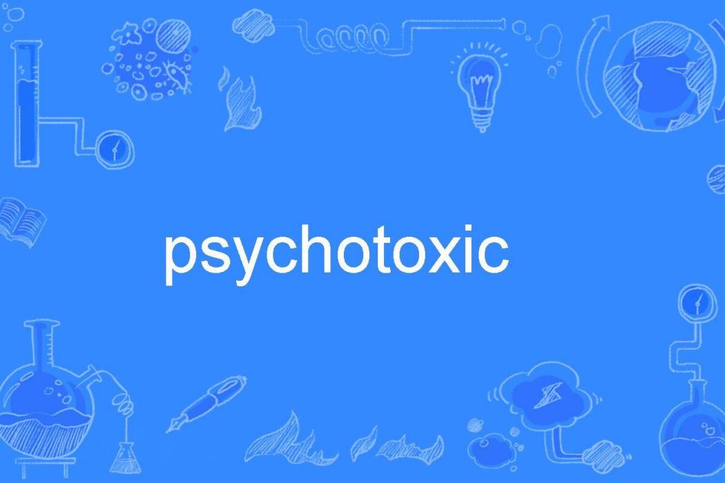 psychotoxic psychotoxic