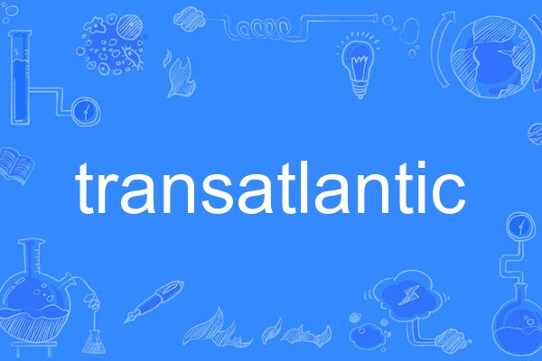 transatlantic(英語單詞) transatlantic(英語單詞)
