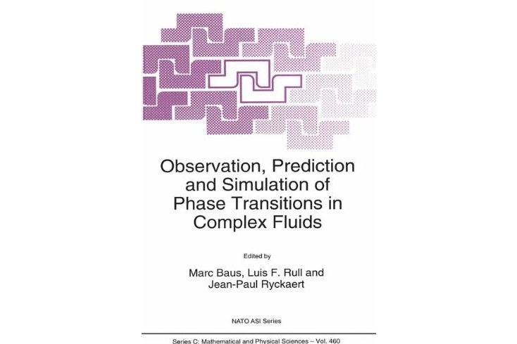 Observation, Prediction and Simulation of Phase Transitions in Complex Fluids Observation, Prediction and Simulation of Phase Transitions in Complex Fluids