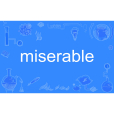 miserable(英文單詞) miserable(英文單詞)