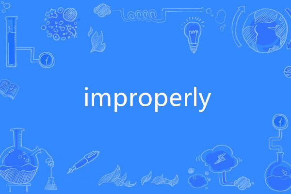 improperly improperly