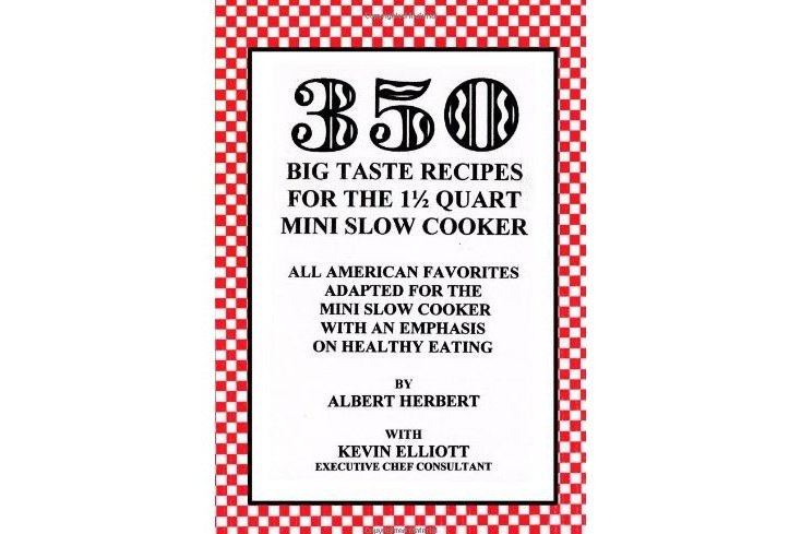 350 Big Taste Recipes for the 1.5 Quart Mini Slow Cooker 350 Big Taste Recipes for the 1.5 Quart Mini Slow Cooker