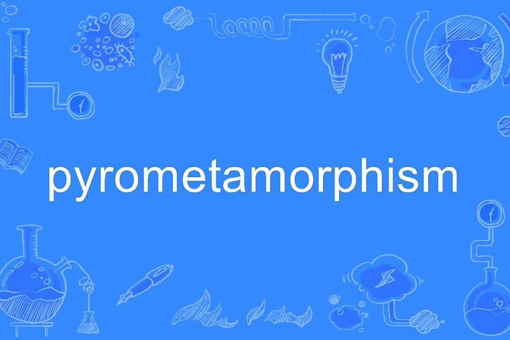 pyrometamorphism pyrometamorphism