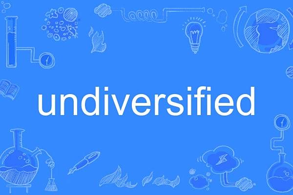 undiversified undiversified