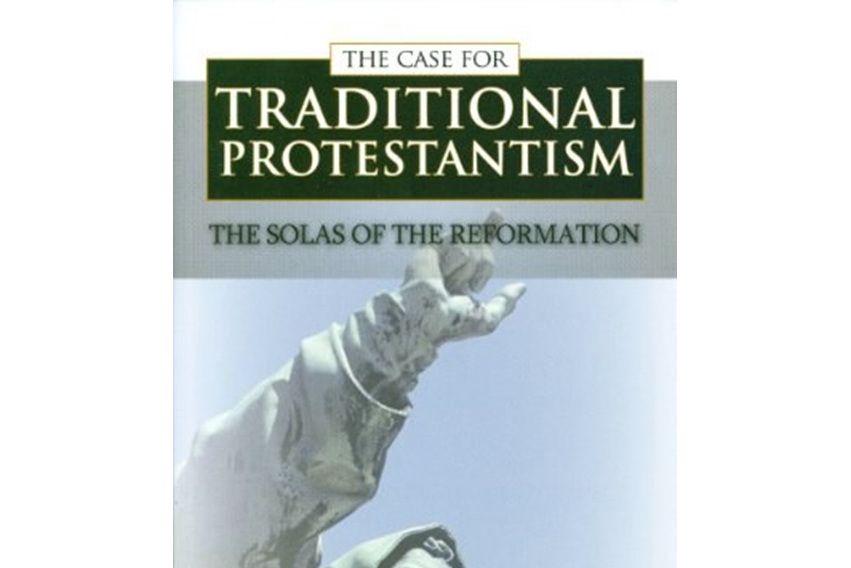 The Case for Traditional Protestantism The Case for Traditional Protestantism