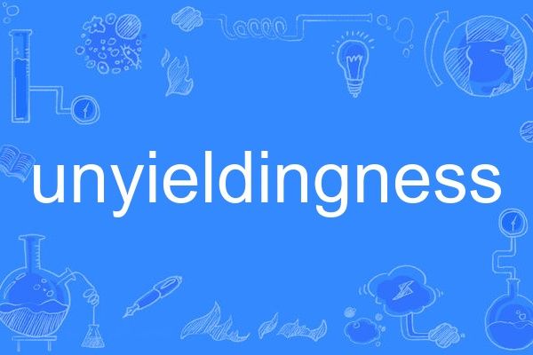 unyieldingness unyieldingness