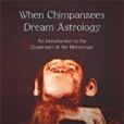 When Chimpanzees Dream Astrology When Chimpanzees Dream Astrology