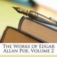 The Works of Edgar Allan Poe, Volume 2 The Works of Edgar Allan Poe, Volume 2