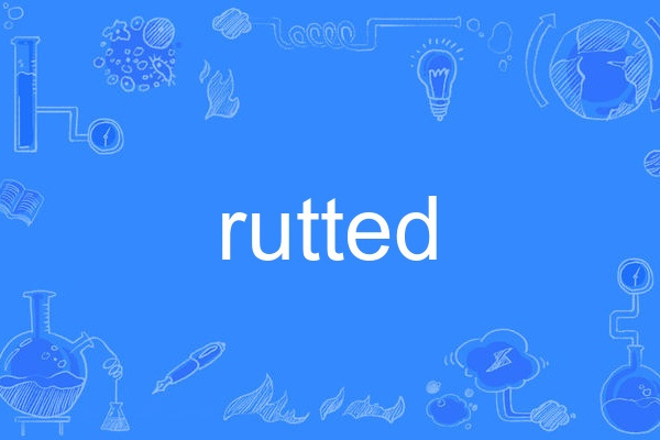 rutted rutted