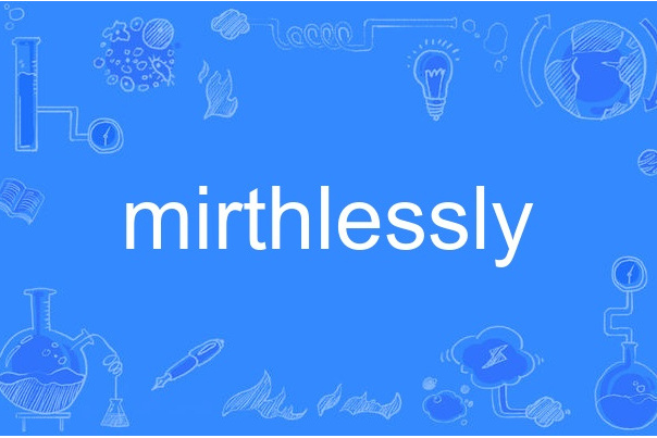 mirthlessly mirthlessly