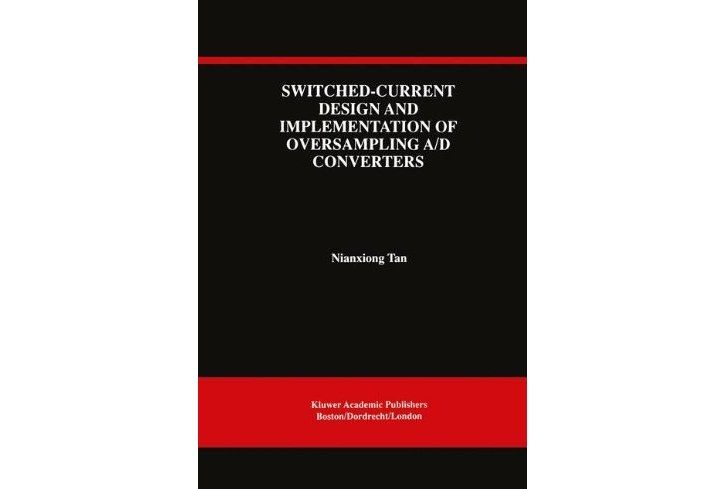 Switched-Current Design and Implementation of Oversampling A/D Converters Switched-Current Design and Implementation of Oversampling A/D Converters