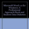 Microsoft Word 2.0 for Windows: A Professional Approach/Book and Student Data Diskettes Microsoft Word 2.0 for Windows: A Professional Approach/Book and Student Data Diskettes