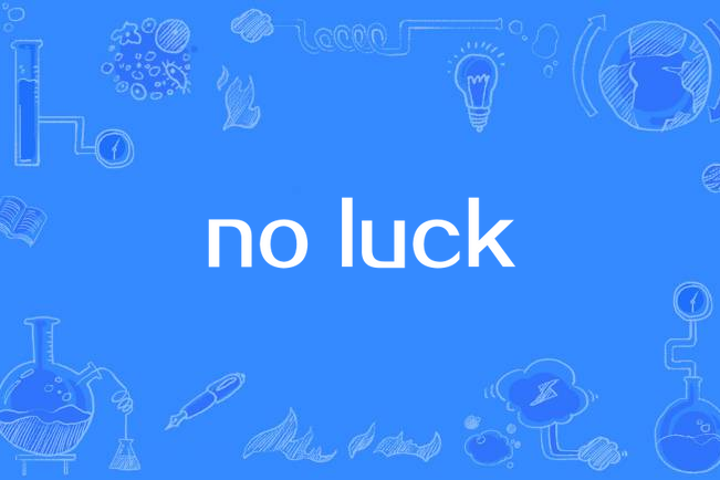 no luck no luck