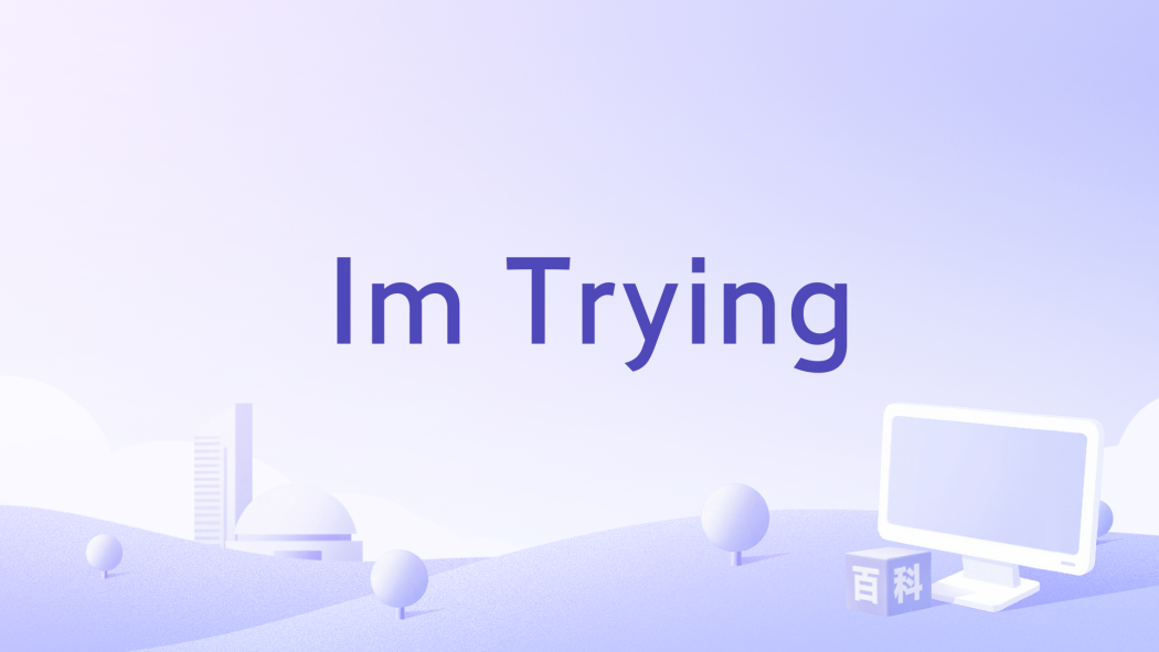 Im Trying Im Trying