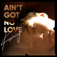 Ain\x27t Got No Love Ain\x27t Got No Love