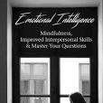 Emotional Intelligence: Mindfulness, Improved Interpersonal Skills & Master Your Questions Emotional Intelligence: Mindfulness, Improved Interpersonal Skills & Master Your Questions