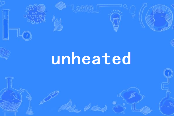unheated unheated