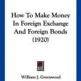 How to Make Money in Foreign Exchange and Foreign Bonds How to Make Money in Foreign Exchange and Foreign Bonds