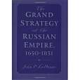 The Grand Strategy of the Russian Empire, 1650-1831