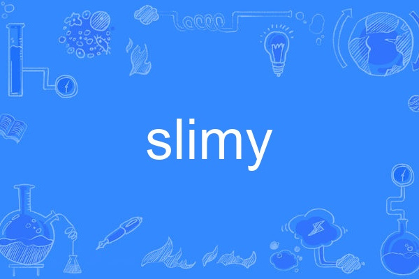 slimy slimy