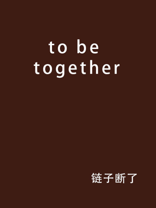 to be together to be together