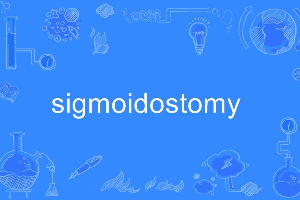 sigmoidostomy sigmoidostomy
