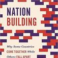 Nation Building: Why Some Countries Come Together While Others Fall Apart Nation Building: Why Some Countries Come Together While Others Fall Apart